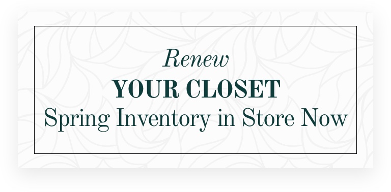 Image reads: Renew your closet, spring inventory in store now.